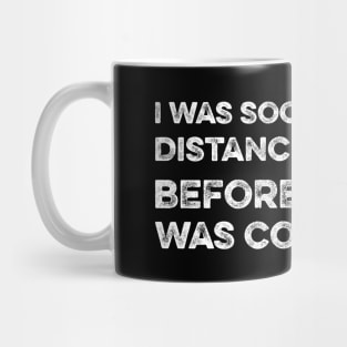 I was social distancing before it was cool Mug